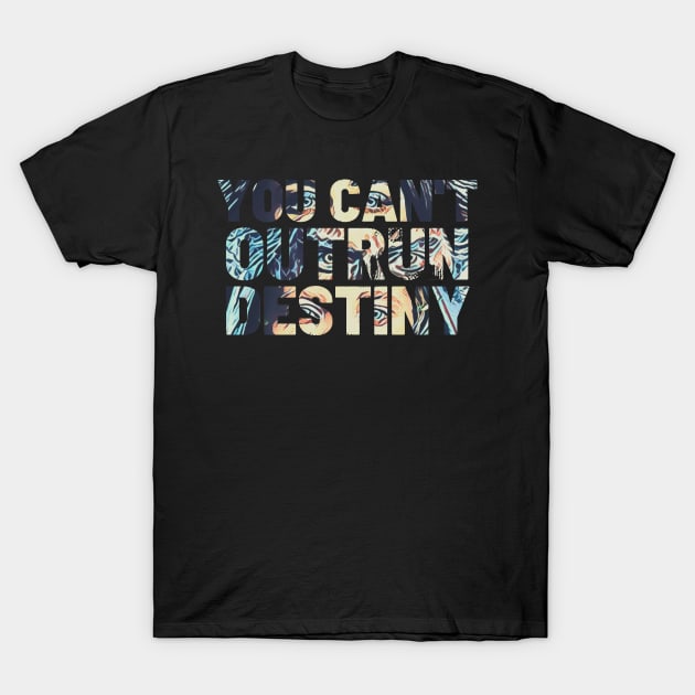 You Can't Outrun Destiny - Typography T-Shirt by Fenay-Designs